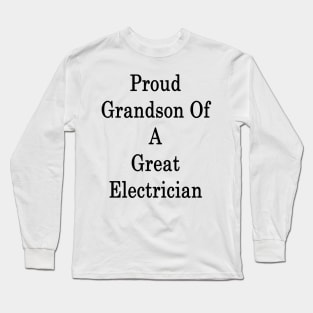 Proud Grandson Of A Great Electrician Long Sleeve T-Shirt